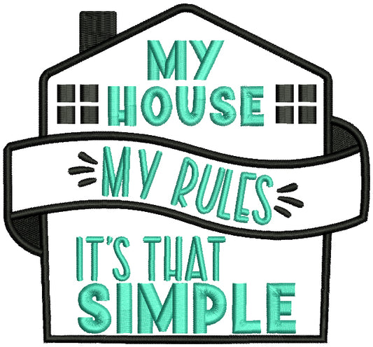 My House My Rules It's That Simple Applique Machine Embroidery Design Digitized Pattern