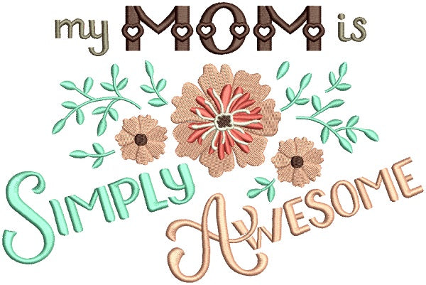My Mom Is Simply Awesome Flowers Filled Machine Embroidery Design Digitized Pattern