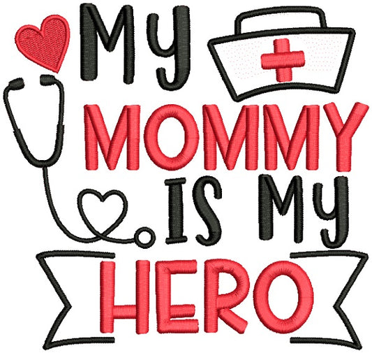 My Mommy Is My Hero Nurse Medical Applique Machine Embroidery Design Digitized Pattern