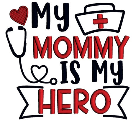 My Mommy Is My Hero Nurse Medical Applique Machine Embroidery Design Digitized Pattern