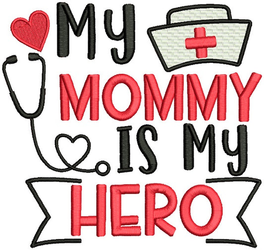 My Mommy Is My Hero Nurse Medical Filled Machine Embroidery Design Digitized Pattern