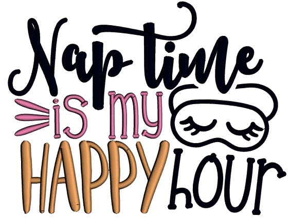 Nap Time Is My Happy Hour Applique Machine Embroidery Design Digitized Pattern