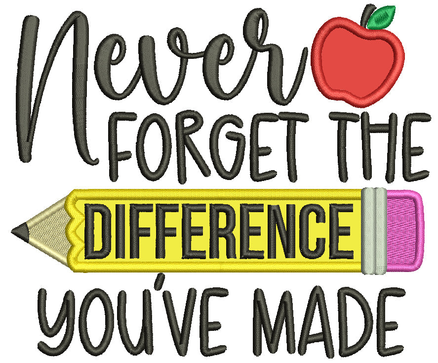 Never Forget The Difference You ve Made School Applique Machine Embroi Never Forget The Difference You ve Made School Applique Machine Embroi
