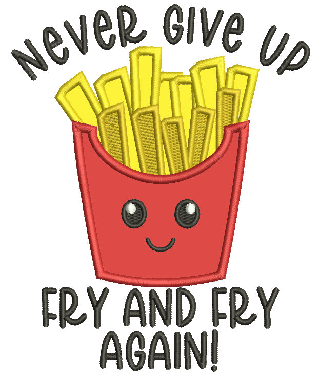 Never Give Up Fry And Fry Again French Fries Food Applique Machine Embroidery Design Digitized Pattern