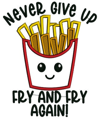 Never Give Up Fry And Fry Again French Fries Food Applique Machine Embroidery Design Digitized Pattern