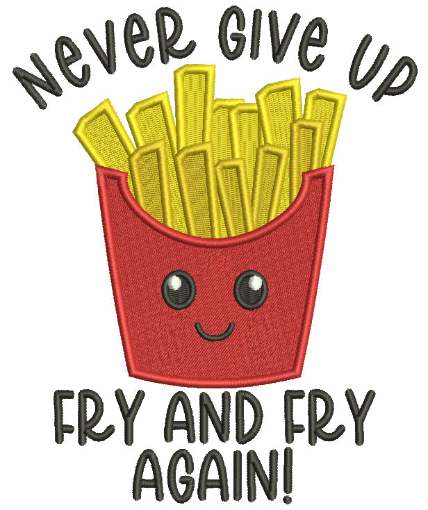 Never Give Up Fry And Fry Again French Fries Food Filled Machine Embroidery Design Digitized Pattern