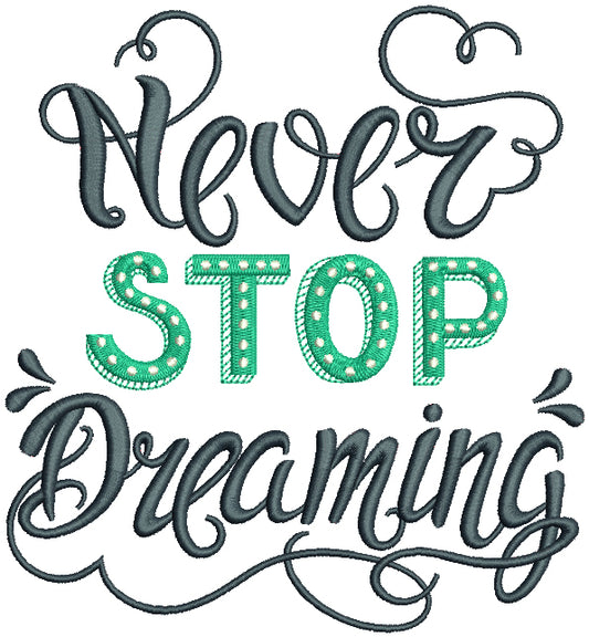 Never Stop Dreaming Filled Machine Embroidery Design Digitized Pattern