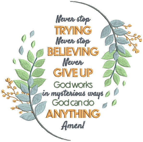 Never Stop Trying Believing Never Give Up God Works In Mysterious Ways God Can Do Anything Amen Religious Filled Machine Embroidery Design Digitized Pattern