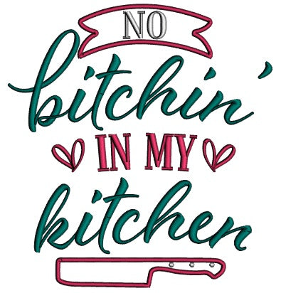 No Bitchin In My Kitchen Cooking Applique Machine Embroidery Design Digitized Pattern