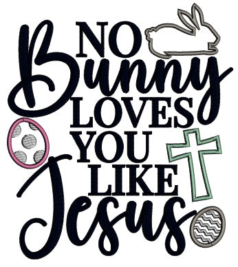 No Bunny Loves You Like Jesus Easter Applique Machine Embroidery Design Digitized Pattern