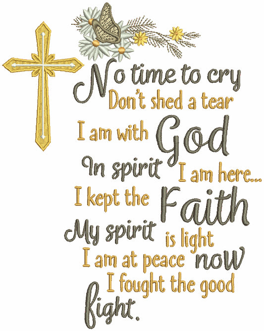 No Time To Cry Don't Shed a Tear I Am With God In Spirit I Am Here I Kept Faith My Spirit Is Light I Am at Peace Now I Fought The Good Fight