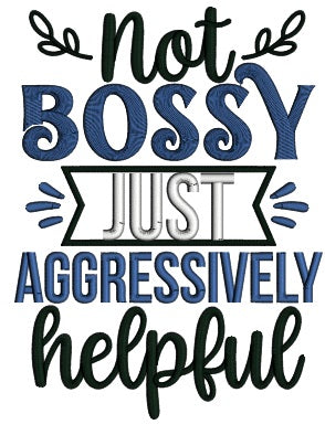 Not Bossy Just Aggressively Helpful Applique Machine Embroidery Design Digitized Pattern