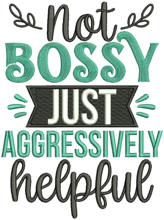 Not Bossy Just Aggressively Helpful Filled Machine Embroidery Design Digitized Pattern