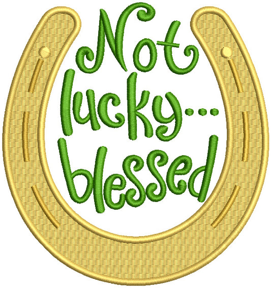 Not Lucky Blesses Horseshoe St. Patrick's Filled Machine Embroidery Design Digitized