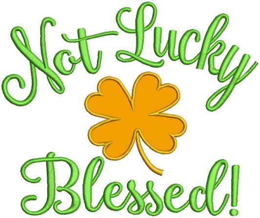 Not Lucky But Blessed St. Patrick's Day Applique Machine Embroidery Design Digitized Pattern