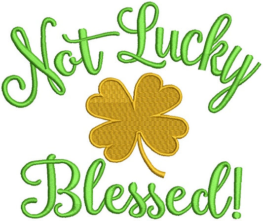 Not Lucky But Blessed St. Patrick's Day Filled Machine Embroidery Design Digitized Pattern