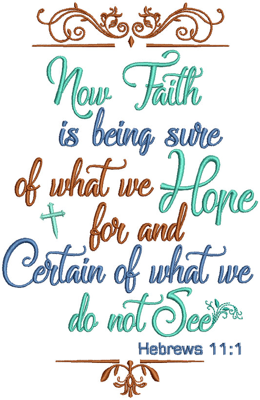 Now Faith Is Being Sure Of What We Hope For And Certain Of What We Do Not See Hebrews 11-1 Religious Filled Machine Embroidery Design Digitized Pattern
