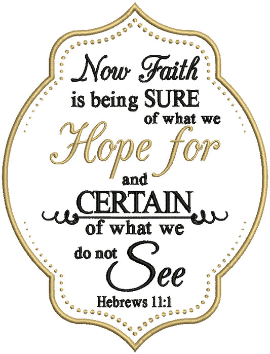 Now Faith is Confidence in What We Hope For and Assurance About What We Do Not See Religious Saying Filled Machine Embroidery Design Digitized