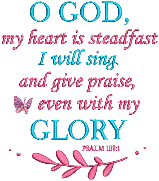 O GOD Psalm, My Heart Is Steadfast I Will Sing And Give Praise Even With My Glory Psalm 108-1 Bible Verse Religious Filled Machine Embroidery Design Digitized Pattern