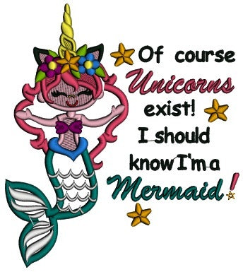 Of Course Unicorns Exist I Should Know I'm A Mermaid Applique Machine Embroidery Design Digitized Pattern