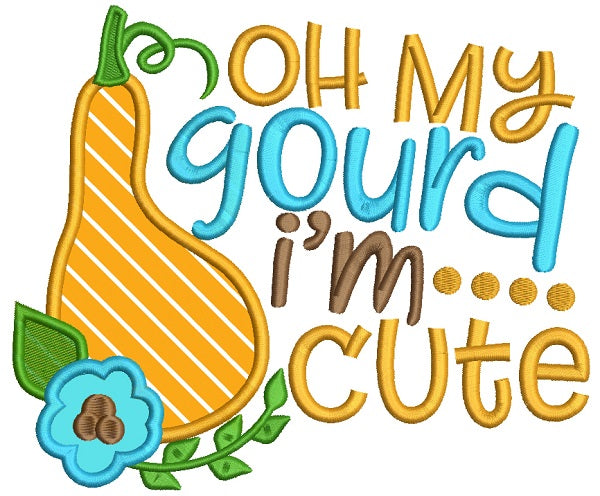 Oh My Gourd I'm Cute Thanksgiving Applique Machine Embroidery Design Digitized Pattern