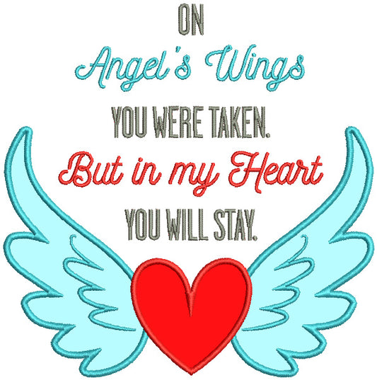 On Angel Wings You Were Taken But In My Heart You Will Stay Heart With Wings Religious Applique Machine Embroidery Design Digitized Pattern
