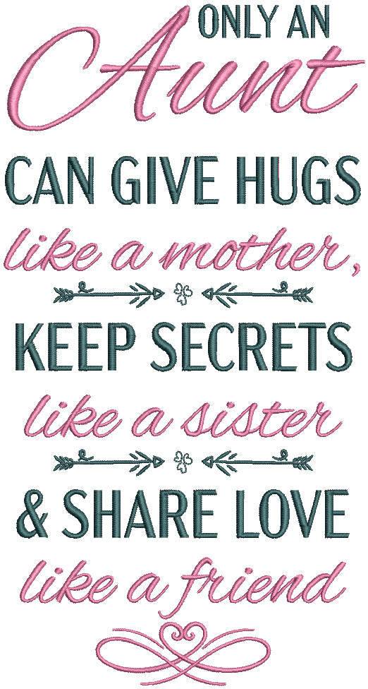 Only An Aunt Can Give Hugs Like a Mother Keep Secrets Like a Sister And Share Love Like a Friend Filled Machine Embroidery Design Digitized Pattern