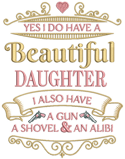 Ornamental Yes I DO Have a Beautiful Daughter Also I HAve a Gun A Shovel And An Alibi Filled Machine Embroidery Design Digitized Pattern