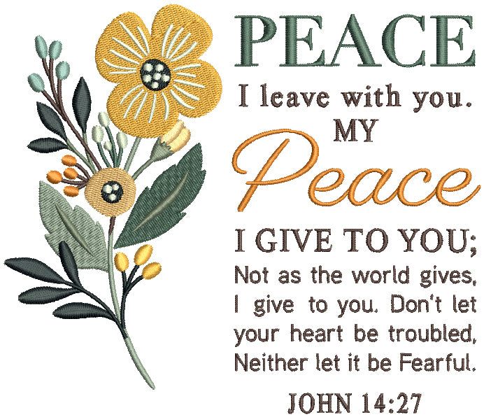 Peace I Leave With You My Peace I Give To You Not As The World Gives I Give To You Don't Let Your Heart Be Trubled Neither Let It Be Fearful John 14-27 Bible Verse Religious Filled Machine Embroidery Design Digitized