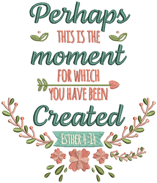 Perhaps This Is The Moment For Which You Have Been Created Esther 4-14 Bible Verse Religious Filled Machine Embroidery Design Digitized Pattern