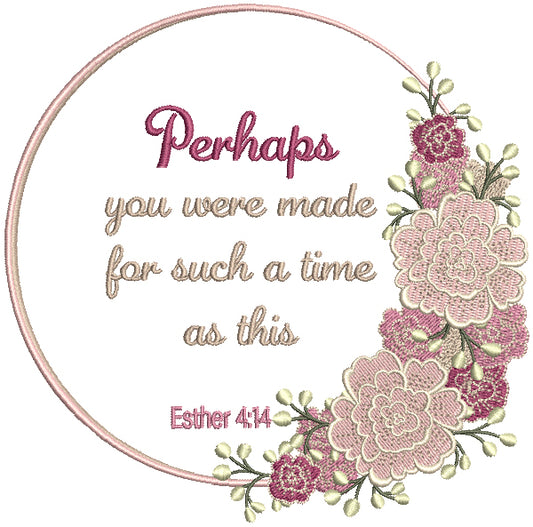 Perhaps You Were Made For Such a Time As This Esther 4-14 Bible Verse Religious Filled Machine Embroidery Design Digitized Pattern