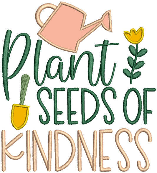 Plant Seeds Of Kindness Flower Garden Applique Machine Embroidery Design Digitized Pattern