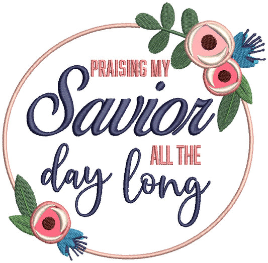 Praising My Savior All The Day Long Religious Applique Machine Embroidery Design Digitized Pattern