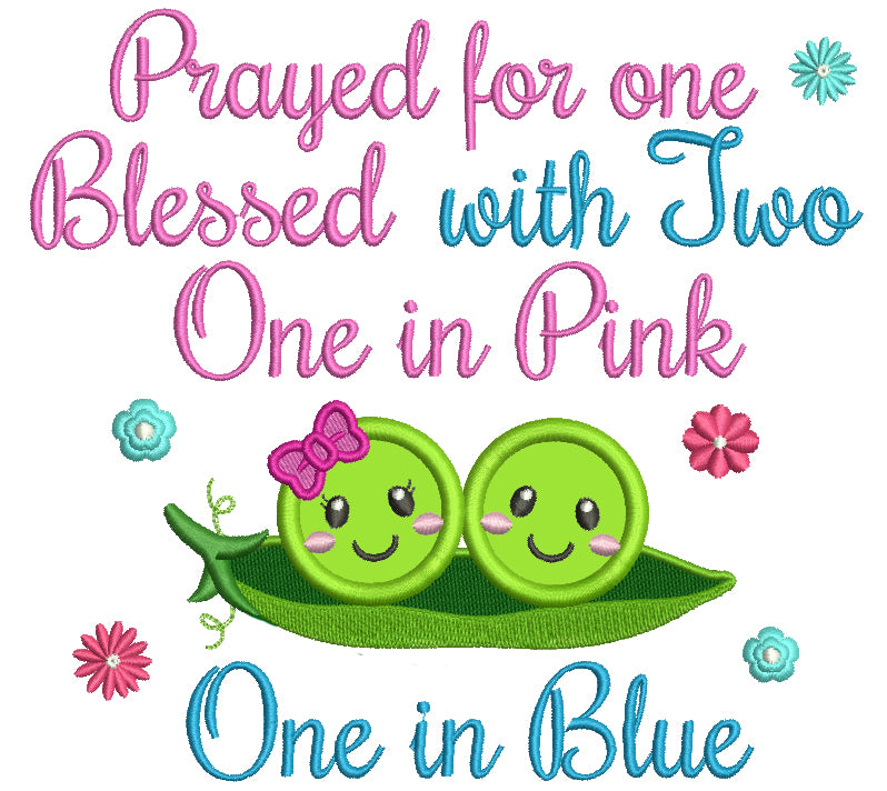 Prayed For One Blessed With Two One In Pink One In Blue Baby Two Happy Peas Applique Machine Embroidery Digitized Design Pattern