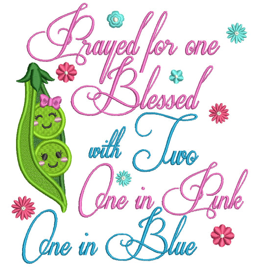 Prayed For One Blessed With Two One In Pink One In Blue Baby Two Peas In a Pod Filled Machine Embroidery Digitized Design Pattern