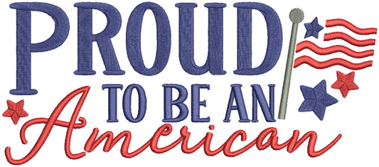 Proud To Be An American Flag And Stars Patriotic 4th Of July Independence Day Filled Machine Embroidery Design Digitized Pattern