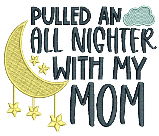 Pulled An All NIghter With My Mom Filled Machine Embroidery Design Digitized Pattern