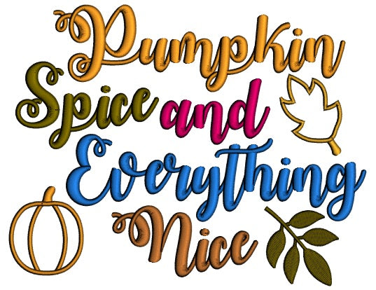Pumpkin Spice And Everything Nice Fall Pumpkin Thanksgiving Applique Machine Embroidery Design Digitized Pattern