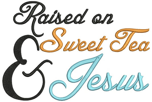 Raised On Sweet Tea and Jesus Religious Filled Machine Embroidery Design Digitized Pattern