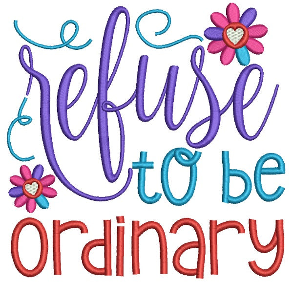 Refuse To Be Ordinary Filled Machine Embroidery Design Digitized Pattern