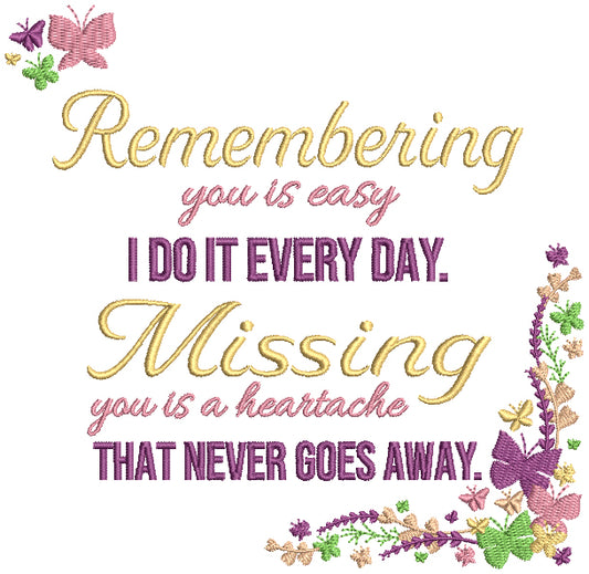 Remembering You Is Easy I Do It Everyday Missing You Is a Heartache That Never Goes Away Filled Machine Embroidery Design Digitized Pattern