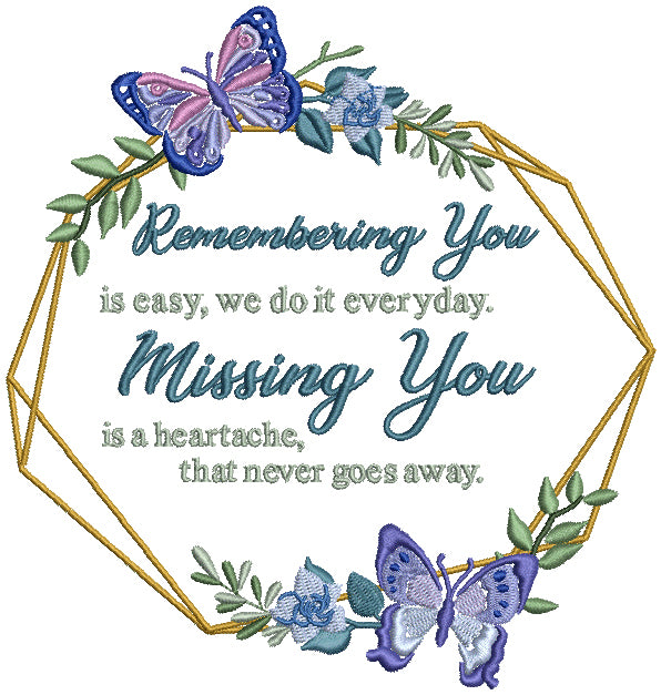 Remembering You is Easy We Do It Everyday Missing You Is a Heartache That Never Goes Away Filled Machine Embroidery Design Digitized