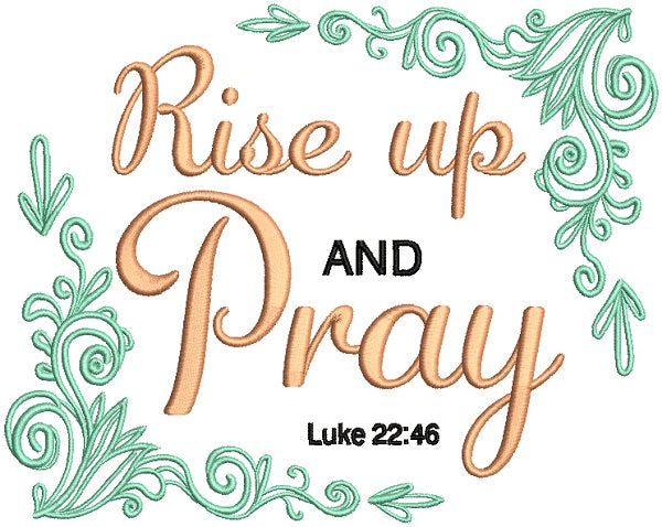 Rise Up And Pray Luke 22-46 Bible Verse Religious Filled Machine Embroidery Design Digitized Pattern