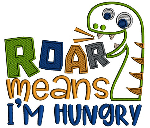 Roar Means I'm HUngry Cute Dino Applique Machine Embroidery Design Digitized