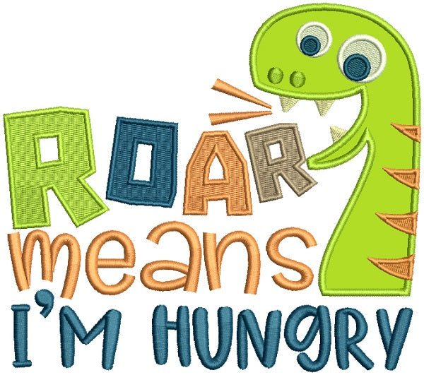 Roar Means I'm HUngry Cute Dino Applique Machine Embroidery Design Digitized