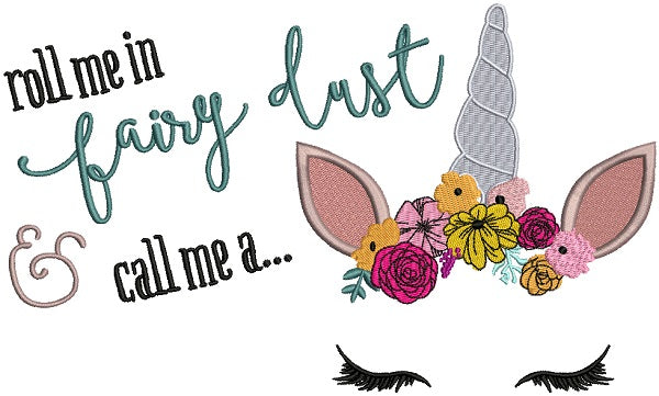 Roll Me In Fairy Dust And Call Me Unicorn Filled Machine Embroidery Design Digitized Pattern