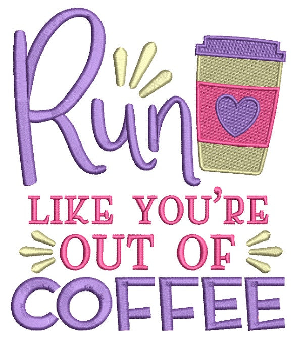 Run Like You're Out Of Coffee Filled Machine Embroidery Design Digitized Pattern