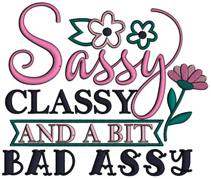 Sassy Classy And a Bit Bad Assy Applique Machine Embroidery Design Digitized Pattern