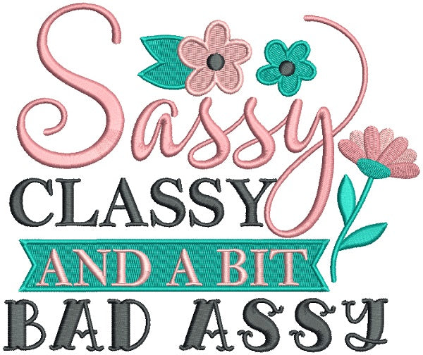 Sassy Classy And a Bit Bad Assy Filled Machine Embroidery Design Digitized Pattern