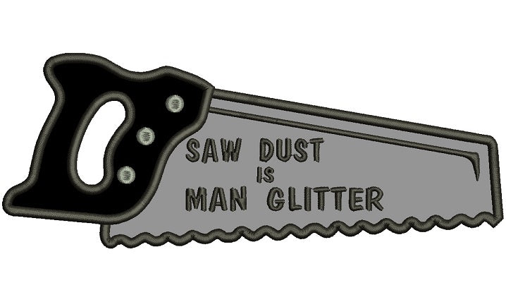 Saw Dust is Man Glitter Applique Machine Embroidery Digitized Design Pattern